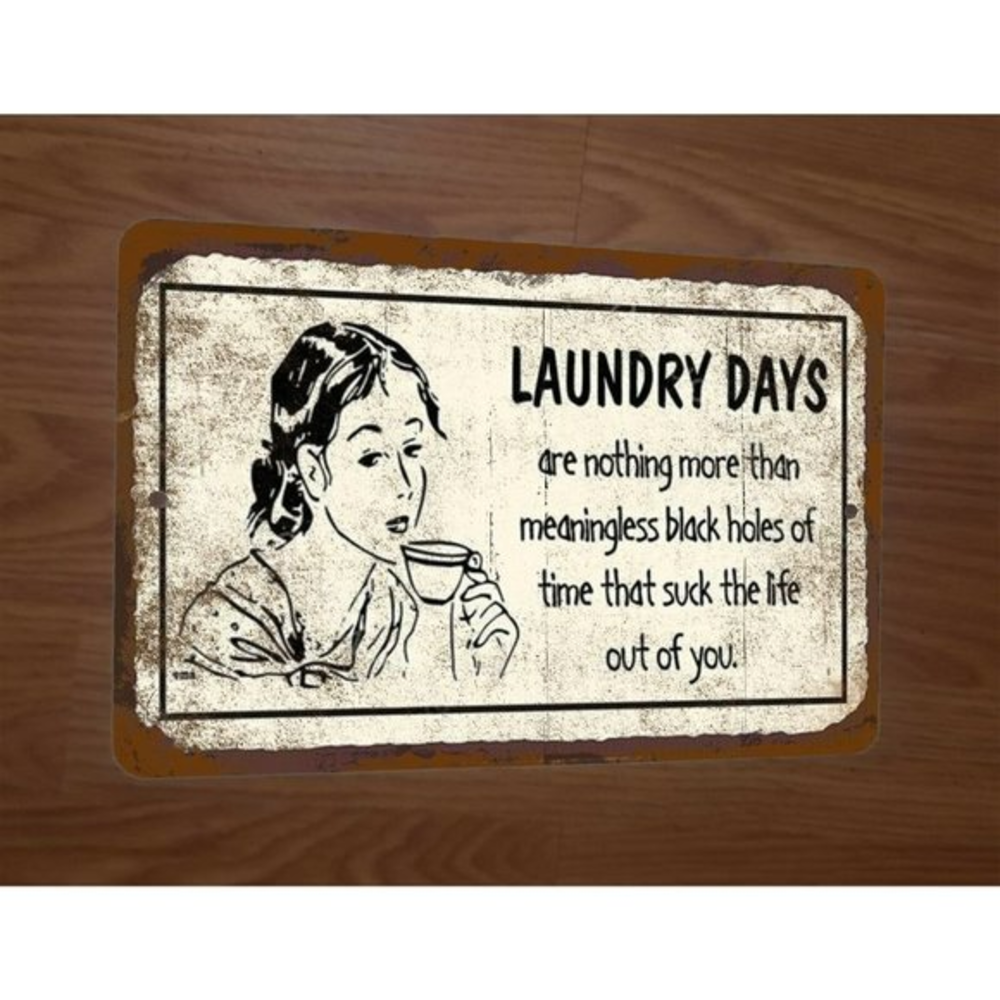 Laundry Days Are Meaningless Black Holes Suck The Life Out 8x12 Metal Wall Sign